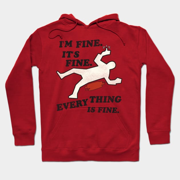 I'm Fine. It's Fine. Everything is Fine. Hoodie by darklordpug